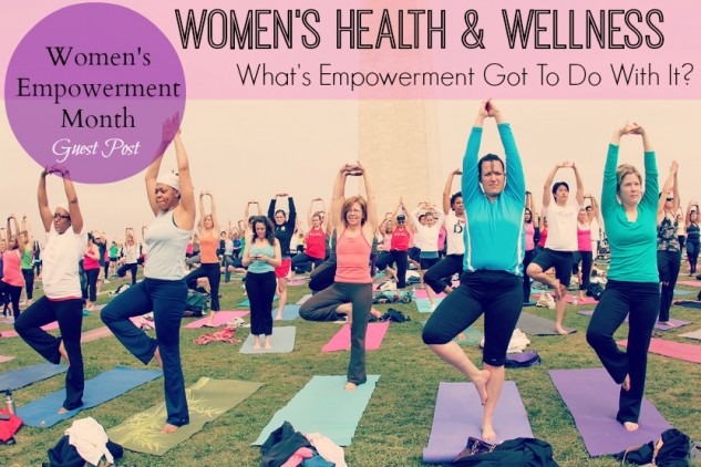 Health & Wellness | What’s Empowerment Got To Do With It?